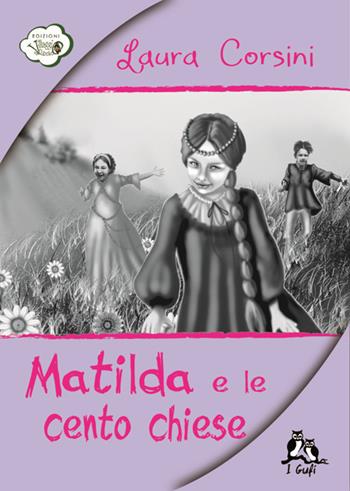 Matilda e le cento chiese - Laura Corsini - Libro David and Matthaus 2015, I gufi | Libraccio.it