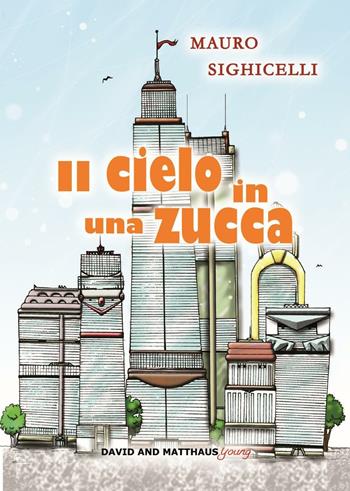 Il cielo in una zucca - Mauro Sighicelli - Libro David and Matthaus 2016 | Libraccio.it