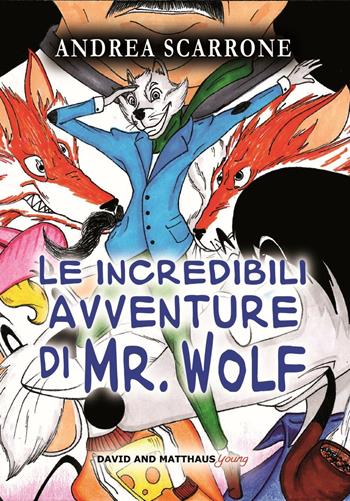 Le incredibili avventure di Mr. Wolf - Andrea Scarrone - Libro David and Matthaus 2016 | Libraccio.it