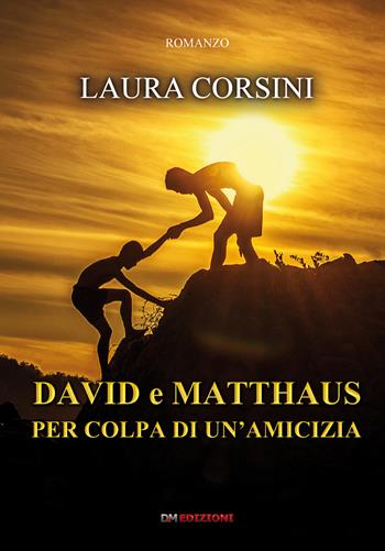 David e Matthaus per colpa di un'amicizia - Laura Corsini - Libro David and Matthaus 2018 | Libraccio.it