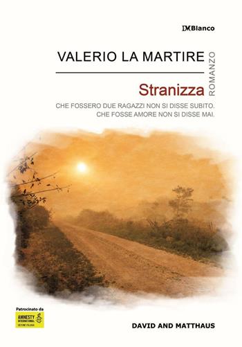 Stranizza. Che fossero due ragazzi non si disse subito. Che fosse amore non si disse mai - Valerio La Martire - Libro David and Matthaus 2016, DMBlanco | Libraccio.it