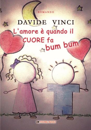 L'amore è quando il cuore fa bum bum - Davide Vinci - Libro David and Matthaus 2016 | Libraccio.it