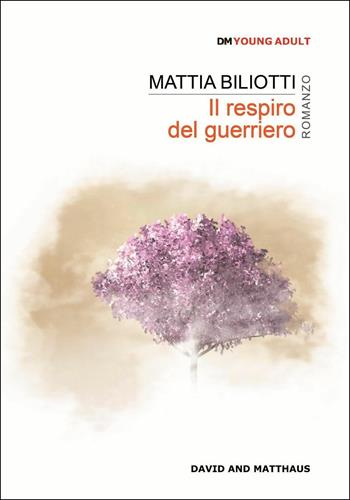 Il respiro del guerriero - Mattia Biliotti - Libro David and Matthaus 2016 | Libraccio.it