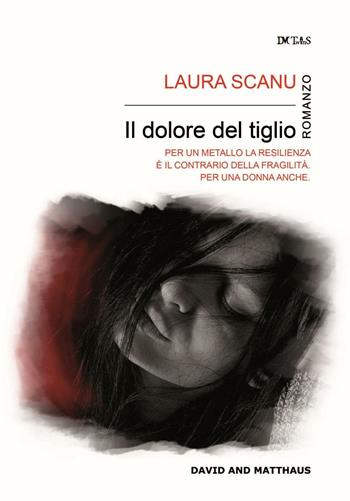 Il dolore del tiglio. Ogni sole tramonta per preparare una nuova alba - Laura Scanu - Libro Twins Edizioni 2016 | Libraccio.it
