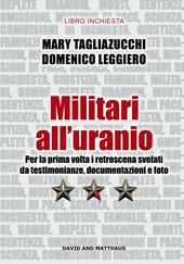 Militari all'uranio. Per la prima volta i retroscena svelati da testimonianze, documentazioni e foto