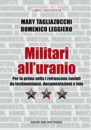 Militari all'uranio. Per la prima volta i retroscena svelati da testimonianze, documentazioni e foto - Mary Tagliazucchi, Domenico Leggiero - Libro David and Matthaus 2017 | Libraccio.it