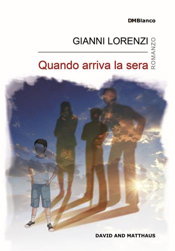 Quando arriva la sera - Gianni Lorenzi - Libro David and Matthaus 2017, DMBlanco | Libraccio.it