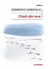 Chiedi alla neve. Il luogo dove amore e sport non hanno età. Ediz. integrale