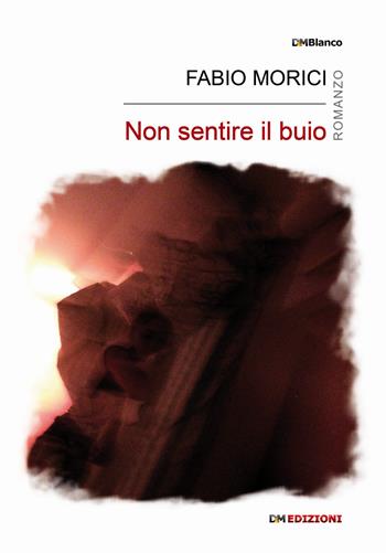 Non sentire il buio - Fabio Morici - Libro David and Matthaus 2018, DMBlanco | Libraccio.it