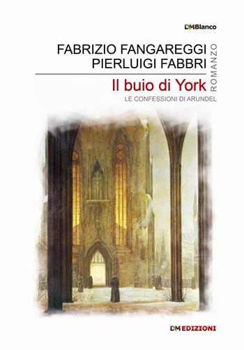 Il buio di York. Le confessioni di Arundel - Fabrizio Fangareggi, Pierluigi Fabbri - Libro David and Matthaus 2018, DMBlanco | Libraccio.it