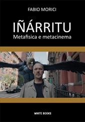 Iñárritu. Metafisica e metacinema. Ediz. integrale