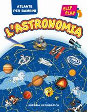 L'astronomia flip flap. Atlante per bambini. Ediz. illustrata