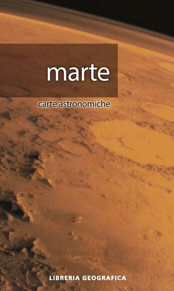 Marte. Carta astronomica  - Libro Libreria Geografica 2016, Carte astronomiche | Libraccio.it