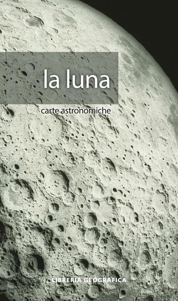 Luna  - Libro Libreria Geografica 2016, Carte astronomiche | Libraccio.it