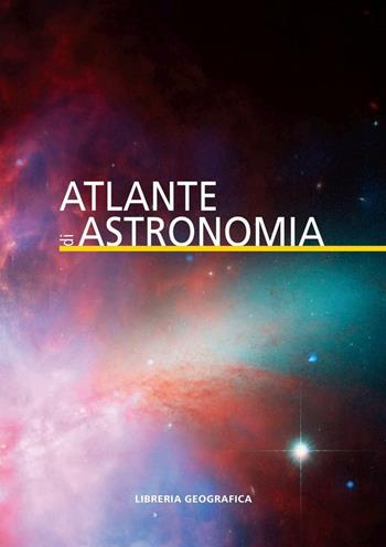 Atlante di astronomia  - Libro Libreria Geografica 2016, Atlanti tascabili | Libraccio.it
