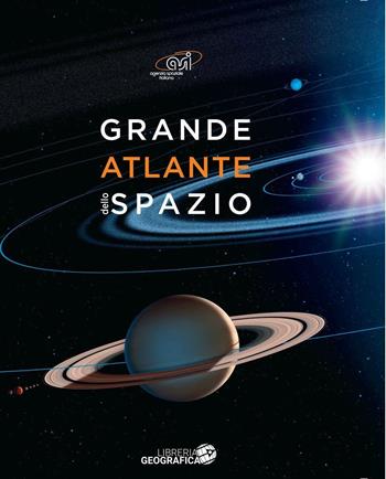 Grande atlante dello spazio. Ediz. a colori  - Libro Libreria Geografica 2016, Libri di astronomia | Libraccio.it