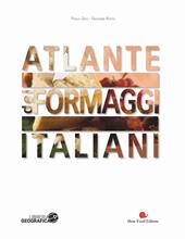 Atlante dei formaggi italiani. Ediz. a colori