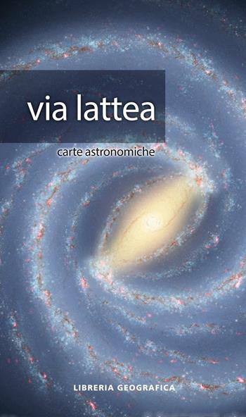 Via Lattea. Carta astronomica  - Libro Libreria Geografica 2016, Carte astronomiche | Libraccio.it