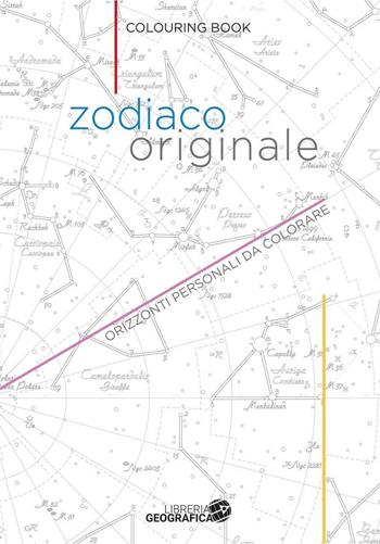 Zodiaco originale. Orizzonti personali da colorare  - Libro Libreria Geografica 2016 | Libraccio.it