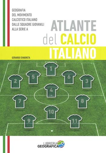 Atlante del calcio italiano. 2015-2016. Ediz. illustrata - Gerardo D'Andreta - Libro Libreria Geografica 2016 | Libraccio.it