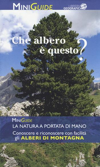 Alberi di montagna. Ediz. a colori  - Libro Libreria Geografica 2017, MiniGuide | Libraccio.it