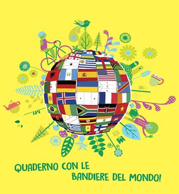 Quaderno con le bandiere del mondo! Ediz. a colori. Ediz. a spirale  - Libro Libreria Geografica 2017 | Libraccio.it