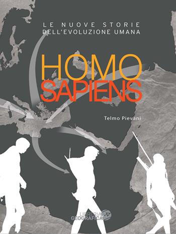 Homo sapiens. Le nuove storie dell'evoluzione umana. Ediz. a colori - Telmo Pievani - Libro Libreria Geografica 2017, Libri scientifici | Libraccio.it