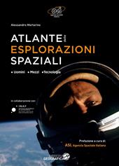 Atlante delle esplorazioni spaziali. Uomini, missioni, tecnologie. Ediz. illustrata