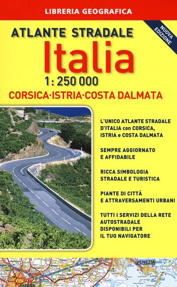 Atlante stradale Italia. Con Corsica-Istria-Dalmazia 1:250.000. Con gadget  - Libro Libreria Geografica 2017, Atlanti stradali d'Italia | Libraccio.it