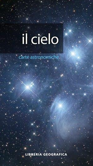 Il cielo. Carta astronomica  - Libro Libreria Geografica 2018, Carte astronomiche | Libraccio.it