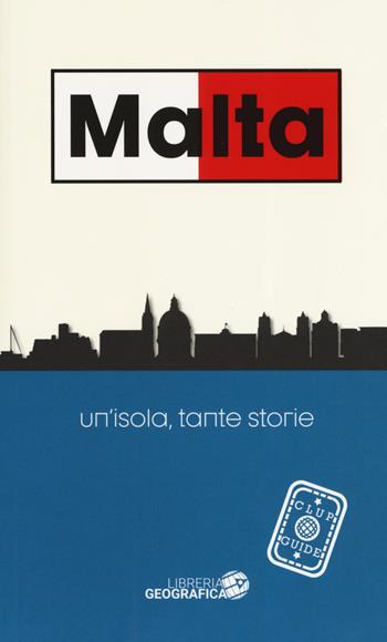 Malta. Un'isola, tante storie. Guida Clup  - Libro Libreria Geografica 2019 | Libraccio.it