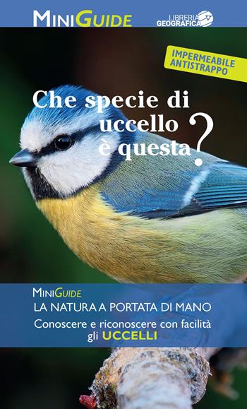 Che specie di uccello è questa?  - Libro Libreria Geografica 2018, MiniGuide | Libraccio.it