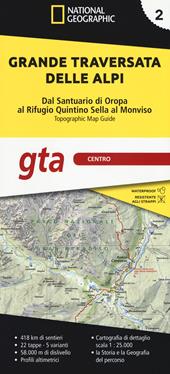 Grande traversata delle Alpi 1:25.000. Vol. 2: GTA centro. Dal santuario di Oropa al rifugio Quintino Sella al Monviso.