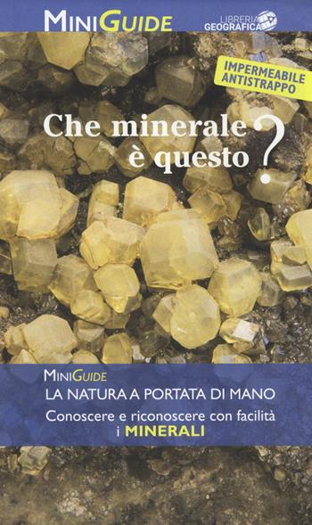 Che minerale è questo?  - Libro Libreria Geografica 2019, MiniGuide | Libraccio.it