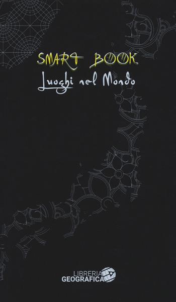Luoghi nel mondo. Ediz. illustrata  - Libro Libreria Geografica 2019, Smart Book | Libraccio.it