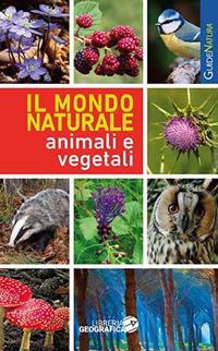 Il mondo naturale. Animali e vegetali  - Libro Libreria Geografica 2019, Atlanti tascabili | Libraccio.it