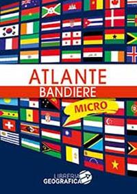 Atlante bandiere micro  - Libro Libreria Geografica 2019 | Libraccio.it