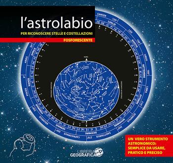 L'astrolabio per riconoscere stelle e costellazioni. Fosforescente  - Libro Libreria Geografica 2019, Carte astronomiche | Libraccio.it