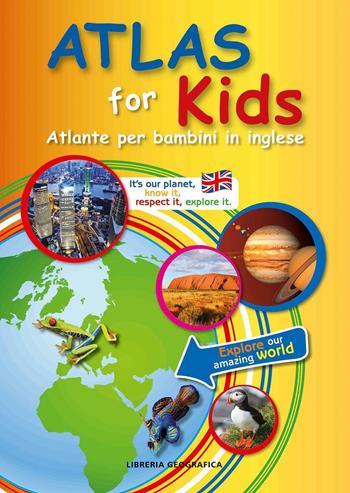 Atlas for kids. Atlante per bambini in inglese  - Libro Libreria Geografica 2020 | Libraccio.it