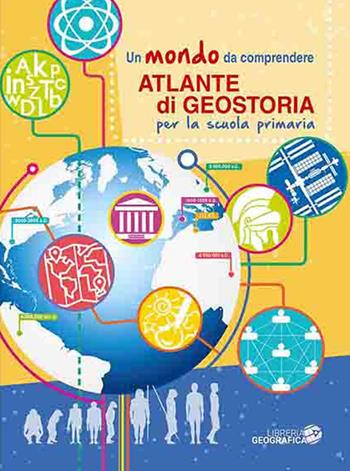 Atlante di geostoria per la scuola primaria. Un mondo da comprendere  - Libro Libreria Geografica 2020, Atlanti scolastici | Libraccio.it