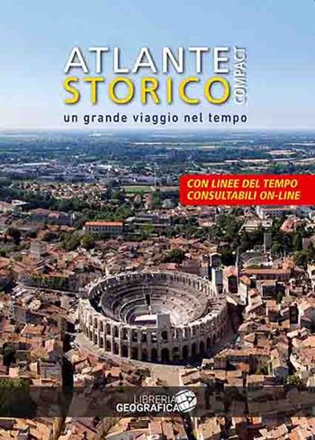 Atlante storico compact. Un grande viaggio nel tempo. Ediz. a colori. Con Contenuto digitale per accesso online  - Libro Libreria Geografica 2020, Atlanti storici | Libraccio.it