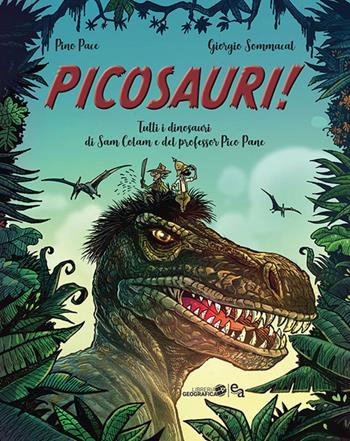 Picosauri! Tutti i dinosauri di Sam Colam e Pico Pane - Pino Pace, Giorgio Sommacal - Libro Libreria Geografica 2020 | Libraccio.it