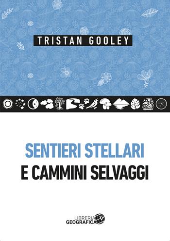 Sentieri stellari e cammini selvaggi - Tristan Gooley - Libro Libreria Geografica 2022 | Libraccio.it
