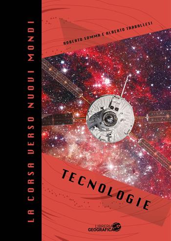 La corsa verso nuovi mondi. Tecnologie  - Libro Libreria Geografica 2021 | Libraccio.it