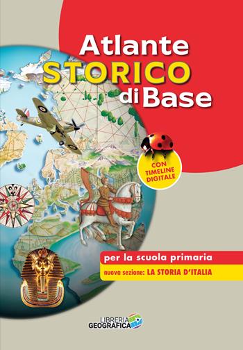Atlante storico di base per la scuola primaria. Nuova ediz. Con timeline digitale  - Libro Libreria Geografica 2022 | Libraccio.it