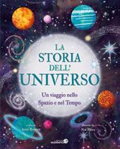 La storia dell'universo. Un viaggio nello spazio e nel tempo. Ediz. a colori