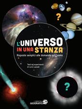 L'universo in una stanza. Risposte semplici alle domande sul cosmo. Ediz. a colori