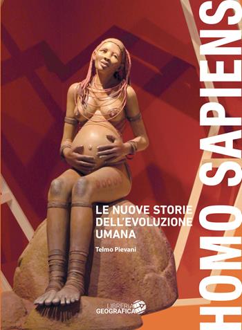 Homo sapiens. Le nuove storie dell'evoluzione umana. Ediz. illustrata - Telmo Pievani - Libro Libreria Geografica 2023 | Libraccio.it