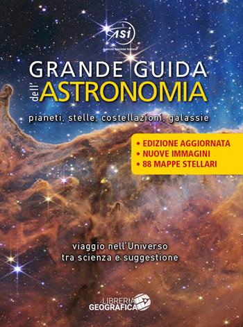 Grande guida dell'astronomia. Pianeti, stelle, costellazioni, galassie. Viaggio nell'universo tra scienza e suggestione. Ediz. a colori  - Libro Libreria Geografica 2023, Libri di astronomia | Libraccio.it