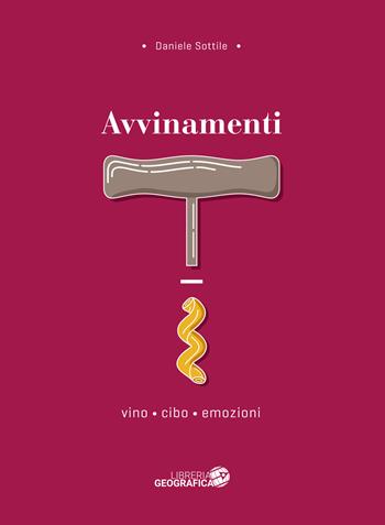 Avvinamenti. Vino, cibo, emozioni - Daniele Sottile - Libro Libreria Geografica 2023 | Libraccio.it